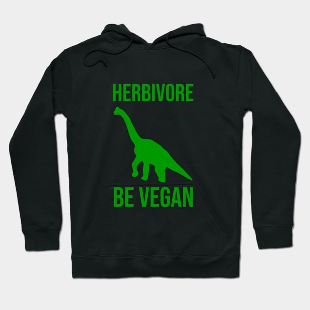 Herbivore be vegan Hoodie by cypryanus